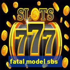 fatal model sbs